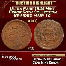 ***Major Highlight*** Ultra Rare 1844 Braided Hair Large Cent Mint Error Roth Collection 1c f12 PCGS