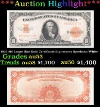 ***Major Highlight*** 1922 $10 Large Size Gold Certificate Grades Select AU Signatures Speelman/Whit