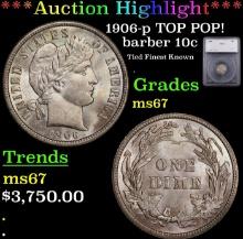 ***Major Highlight*** 1906-p Barber Dime TOP POP! 10c ms67 SEGS (fc)